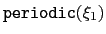 $ \mathtt{periodic}({\xi_{1}})$