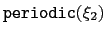 $ \mathtt{periodic}({\xi_{2}})$