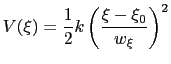 $\displaystyle V(\xi) = \frac{1}{2} k \left(\frac{\xi - \xi_0}{w_{\xi}}\right)^2$