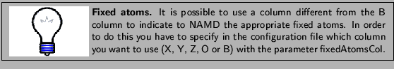 \framebox[\textwidth]{
\begin{minipage}{.2\textwidth}
\includegraphics[width=2...
...nt to use (X, Y, Z, O or B) with the parameter fixedAtomsCol.}
\end{minipage} }