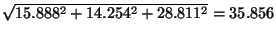 $
\sqrt{15.888^2+14.254^2+28.811^2}=35.856
$