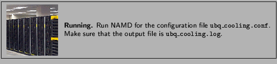 \fbox{
\begin{minipage}{.2\textwidth}
\includegraphics[width=2.3 cm, height=2....
...}.
Make sure that the output file is {\tt ubq\_cooling.log}. }
\end{minipage} }