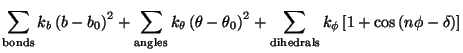 $\displaystyle \sum_{\mathrm{bonds}}{k_b \left(b-b_0\right)^2} + \sum_{\mathrm{a...
...sum_{\mathrm{dihedrals}}{k_\phi \left[1+\cos\left(n\phi - \delta\right)\right]}$