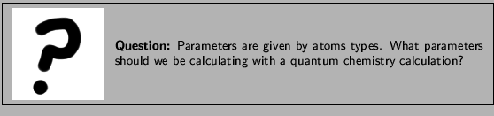 \framebox[\textwidth]{
\begin{minipage}{.2\textwidth}
\includegraphics[width...
...d we be calculating with a quantum chemistry
calculation?}
\end{minipage}
}