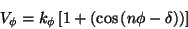 \begin{displaymath}
V_\phi = k_\phi \left[ 1+ \left( \cos \left(n\phi-\delta\right)\right)\right]
\end{displaymath}