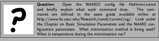 \framebox[\textwidth]{
\begin{minipage}{.2\textwidth}
\includegraphics[width...
...ng used? What is temperature
during the minimization run?}
\end{minipage}
}