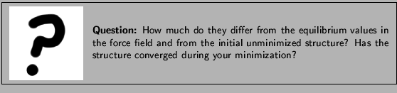 \framebox[\textwidth]{
\begin{minipage}{.2\textwidth}
\includegraphics[width...
...e? Has the structure converged during your minimization?
}
\end{minipage}
}