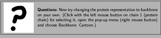 \framebox[\textwidth]{
\begin{minipage}{.2\textwidth}
\includegraphics[width...
... menu (right mouse button) and choose
Backbone: Cartoon.)}
\end{minipage}
}