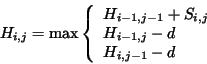 \begin{displaymath}H_{i,j} = \textrm{max} \left\{ \begin{array}{l}
H_{i-1,j-1} ...
...\
H_{i-1,j} - d \\
H_{i,j-1} - d \\
\end{array} \right.
\end{displaymath}