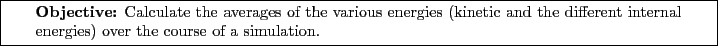 \framebox[\textwidth]{
\begin{minipage}[r]{0.9\textwidth}
\noindent{\textbf{Ob...
...different internal energies) over the course of a simulation.}
\end{minipage} }