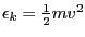 $\epsilon_k=\frac{1}{2}m v^2$