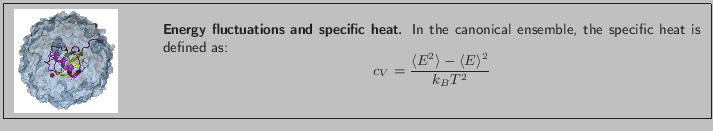 \fbox{
\begin{minipage}{.2\textwidth}
\includegraphics[width=2.3 cm, height=2....
...^2}\rangle - \langle{E}\rangle^2}{k_{B}T^2}
\end{displaymath}}
\end{minipage} }