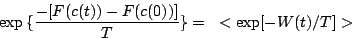 \begin{displaymath}
\exp{\{\frac{-[F(c(t)) - F(c(0))]}{T}\}} =~< \exp[-W(t)/T] >
\end{displaymath}