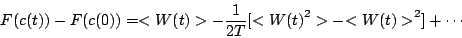 \begin{displaymath}
F(c(t)) - F(c(0)) = < W(t) > - \frac{1}{2T} [ < {W(t)}^2 > - {< W(t) >}^2 ] + \cdots
\end{displaymath}
