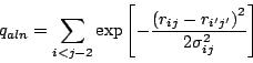 \begin{displaymath}
q_{aln}=\sum _{i<j-2}\exp \left[ -\frac{\left( r_{ij}-r_{i^{\prime }j^{\prime }}
\right)^{2}}{2\sigma ^{2}_{ij}}\right]
\end{displaymath}