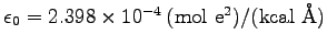 $\epsilon_0 = 2.398 \times 10^{-4}\,
\mathrm{(mol\ e^2)/(kcal\ \AA)}$