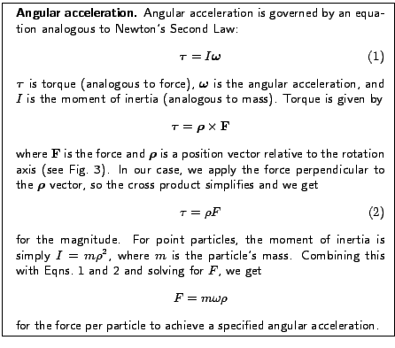 % latex2html id marker 2600
\fbox{
\begin{minipage}{.2\textwidth}
\includegra...
...ce per particle to achieve a specified angular acceleration.
}
\end{minipage} }