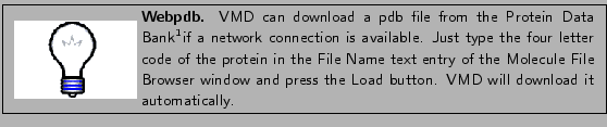 \framebox[\textwidth]{
\begin{minipage}{.2\textwidth}
\includegraphics[width=2...
...s the {\sf Load} button.
VMD will download it automatically.}
\end{minipage} }