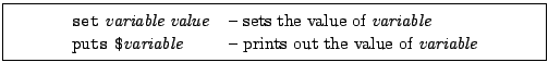 \framebox[0.9\textwidth]{
\par
\begin{tabular}{ll}
{\tt set} {\it variab...
...}{\it variable} & -- prints out the value of {\it variable}
\end{tabular}
}