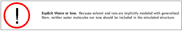 \fbox{
\begin{minipage}{.2\textwidth}
\includegraphics[width=2.3 cm, height=2....
...cules nor ions should be included in the simulated structure.}
\end{minipage} }