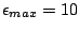 $\epsilon_{max} = 10$