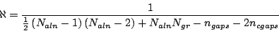 \begin{displaymath}
\aleph =\frac{1}{\frac{1}{2}\left( N_{aln}-1\right) \left( N_{aln}-2\right) +N_{aln}N_{gr}-n_{gaps}-2n_{cgaps}}\end{displaymath}