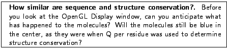 \fbox{
\begin{minipage}{.2\textwidth}
\includegraphics[width=2.3 cm, height=2....
...n Q per residue was used to determine structure conservation?}
\end{minipage} }