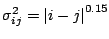 $\sigma ^{2}_{ij}=\left\vert i-j\right\vert ^{0.15}$