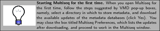 \framebox[\textwidth]{
\begin{minipage}{.2\textwidth}
\includegraphics[width=2...
...fter downloading, and proceed to work in
the Multiseq window.}
\end{minipage} }