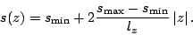 \begin{displaymath}s(z) = s_{\mathrm{min}} + 2\frac{s_{\mathrm{max}}-s_{\mathrm{min}}}{l_z}
\left\vert z\right\vert.\end{displaymath}