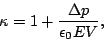 \begin{displaymath}\kappa = 1 + \frac{\Delta p}{\epsilon_0 E V},\end{displaymath}