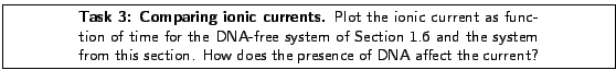 \framebox[\textwidth]{
\begin{minipage}[r]{.75\textwidth}
\noindent\small\text...
...his section. How does the presence of DNA affect the current?}
\end{minipage} }