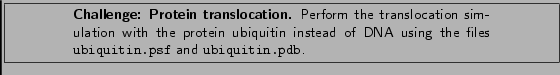 \framebox[\textwidth]{
\begin{minipage}[r]{.75\textwidth}
\noindent\small\text...
... using the files
{\tt ubiquitin.psf} and {\tt ubiquitin.pdb}.}
\end{minipage} }