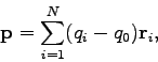 \begin{displaymath}\mathbf{p} = \sum_{i=1}^{N}(q_i - q_0) \mathbf{r}_i,\end{displaymath}