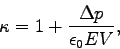 \begin{displaymath}\kappa = 1 + \frac{\Delta p}{\epsilon_0 E V},\end{displaymath}