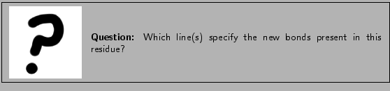 \framebox[\textwidth]{
\begin{minipage}{.2\textwidth}
\includegraphics[width=2...
... Which line(s) specify the new bonds present in this residue?}
\end{minipage} }
