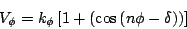 \begin{displaymath}
V_\phi = k_\phi \left[ 1+ \left( \cos \left(n\phi-\delta\right)\right)\right]
\end{displaymath}