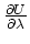 $ \frac{\partial
U}{\partial\lambda}$