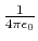 $ \frac{1}{4 \pi \epsilon_0}$