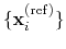 $ \{\mathbf{x}_{i}^{\mathrm{(ref)}}\}$