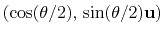 $ \left(\cos(\theta/2), \,
\sin(\theta/2)\mathbf{u}\right)$