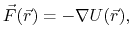 $\displaystyle \vec{F}(\vec{r}) = -\nabla U(\vec{r}),$