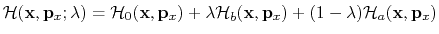 $\displaystyle {\cal H}({\bf x}, {\bf p}_x; \lambda) = {\cal H}_0({\bf x}, {\bf ...
...bda {\cal H}_b({\bf x}, {\bf p}_x) + (1-\lambda) {\cal H}_a({\bf x}, {\bf p}_x)$