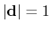 $ \vert\mathbf{d}\vert = 1$