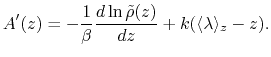 $\displaystyle A'(z) = - \frac{1}{\beta} \frac{d\ln \tilde \rho (z)}{dz} + k (\langle\lambda\rangle_z - z).$