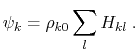 $\displaystyle \psi_k = \rho_{k0} \sum_l H_{kl} \; .$