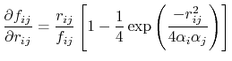 $\displaystyle \frac{\partial f_{ij}}{\partial r_{ij}} = \frac{r_{ij}}{f_{ij}} \...
... - \frac{1}{4} \exp{\left(\frac{-r_{ij}^2}{4 \alpha_i \alpha_j}\right)} \right]$