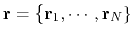 $ {\bf r} = \big\{{\bf r}_1,\cdots,{\bf r}_N \}$