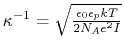 $ \kappa^{-1} = \sqrt{\frac{\epsilon_0 \epsilon_p k T}{2 N_A e^2 I}}$