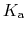 $ K_{\text{a}}$